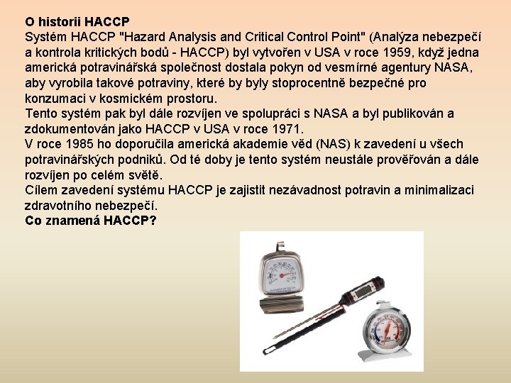 O historii HACCP Systém HACCP "Hazard Analysis and Critical Control Point" (Analýza nebezpečí a