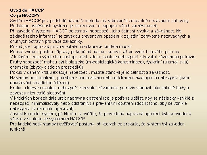 Úvod do HACCP Co je HACCP? Systém HACCP je v podstatě návod či metoda