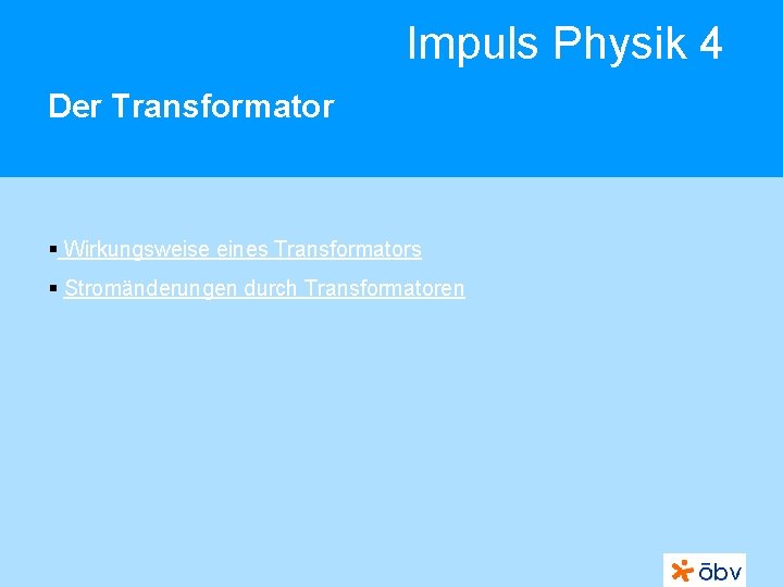 Impuls Physik 4 Der Transformator § Wirkungsweise eines Transformators § Stromänderungen durch Transformatoren 