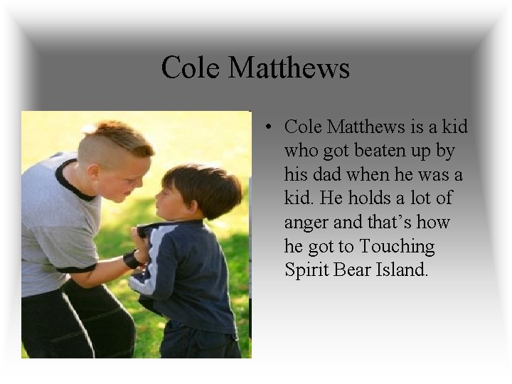 Cole Matthews • Cole Matthews is a kid who got beaten up by his