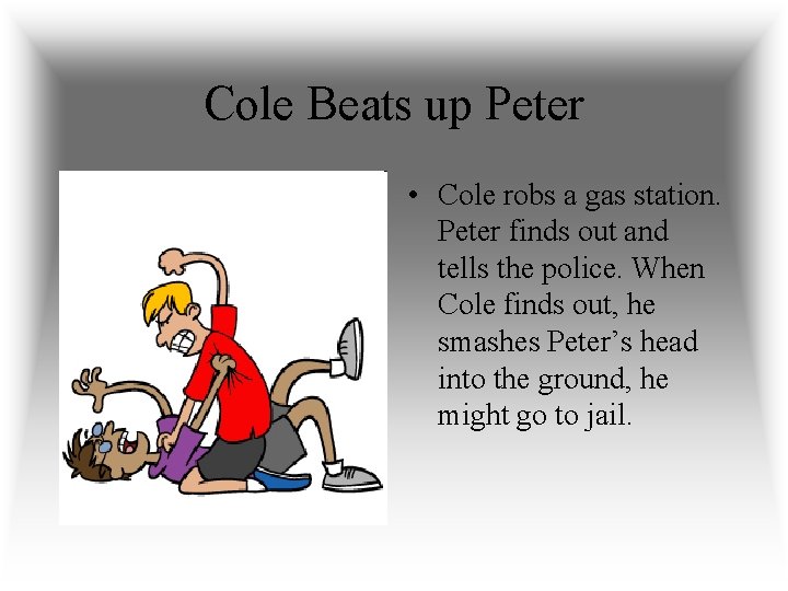 Cole Beats up Peter • Cole robs a gas station. Peter finds out and