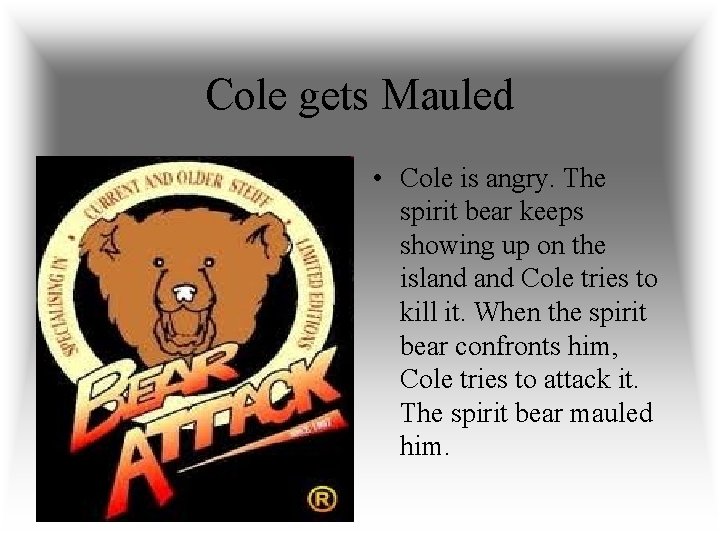 Cole gets Mauled • Cole is angry. The spirit bear keeps showing up on