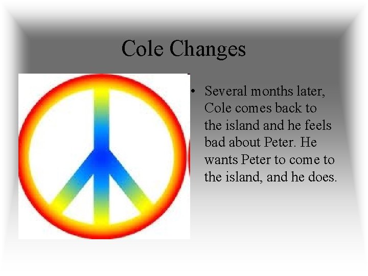 Cole Changes • Several months later, Cole comes back to the island he feels