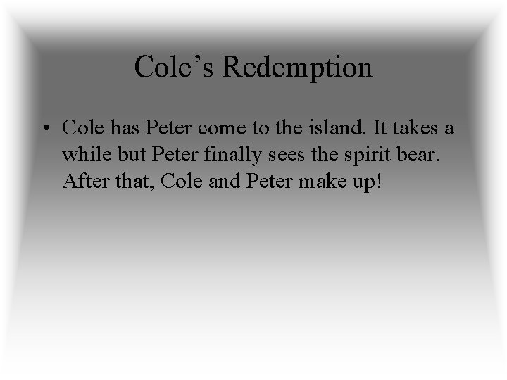 Cole’s Redemption • Cole has Peter come to the island. It takes a while