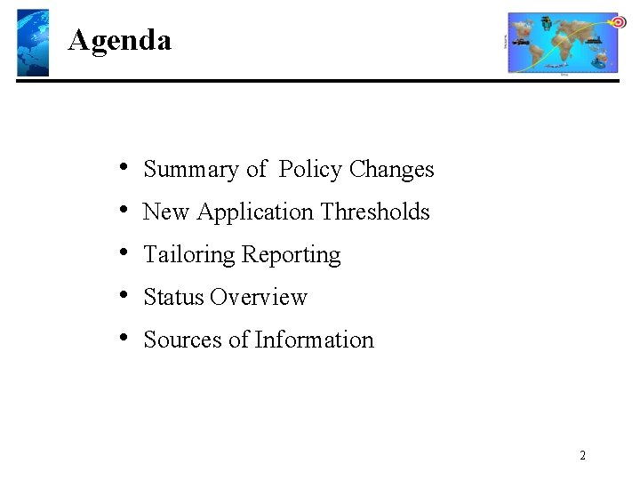 Agenda • • • Summary of Policy Changes New Application Thresholds Tailoring Reporting Status
