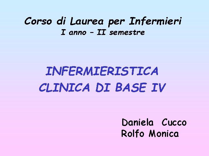 Corso di Laurea per Infermieri I anno – II semestre INFERMIERISTICA CLINICA DI BASE