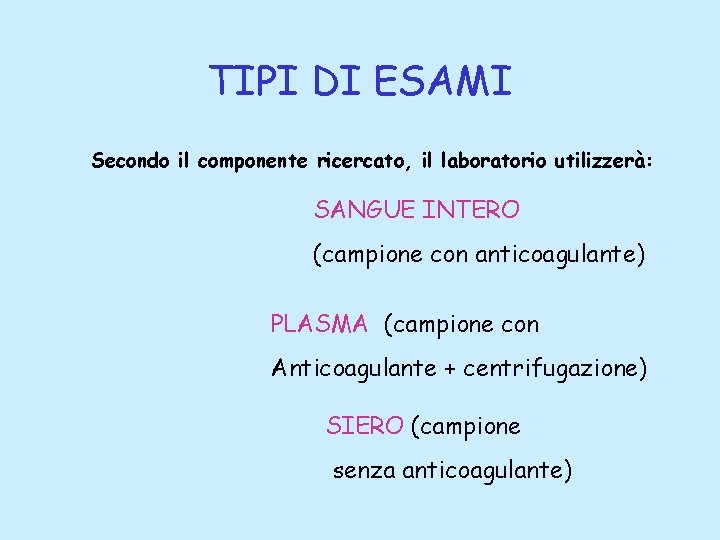 TIPI DI ESAMI Secondo il componente ricercato, il laboratorio utilizzerà: SANGUE INTERO (campione con