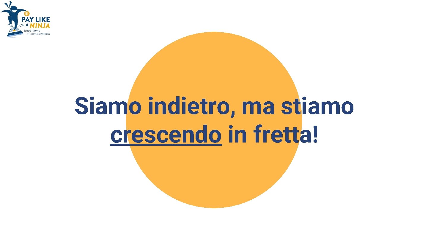 Siamo indietro, ma stiamo crescendo in fretta! 