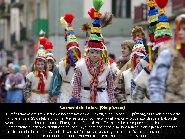 Carnaval de Tolosa (Guipúzcoa) El más famoso y multitudinario de los carnavales de Euskadi,