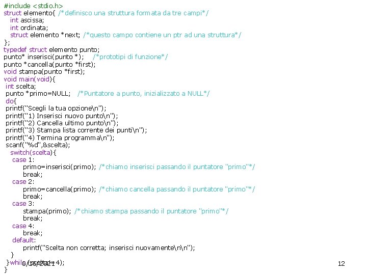 #include <stdio. h> struct elemento{ /*definisco una struttura formata da tre campi*/ int ascissa;