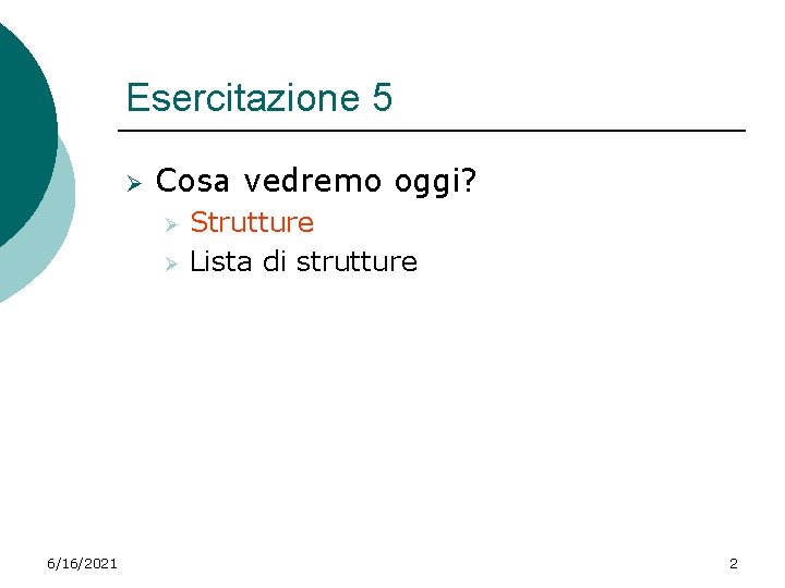 Esercitazione 5 Ø Cosa vedremo oggi? Ø Ø 6/16/2021 Strutture Lista di strutture 2