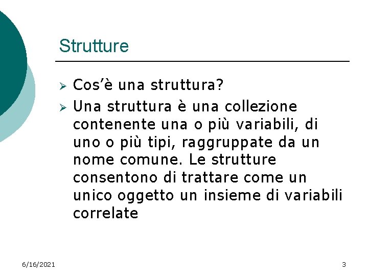 Strutture Ø Ø 6/16/2021 Cos’è una struttura? Una struttura è una collezione contenente una