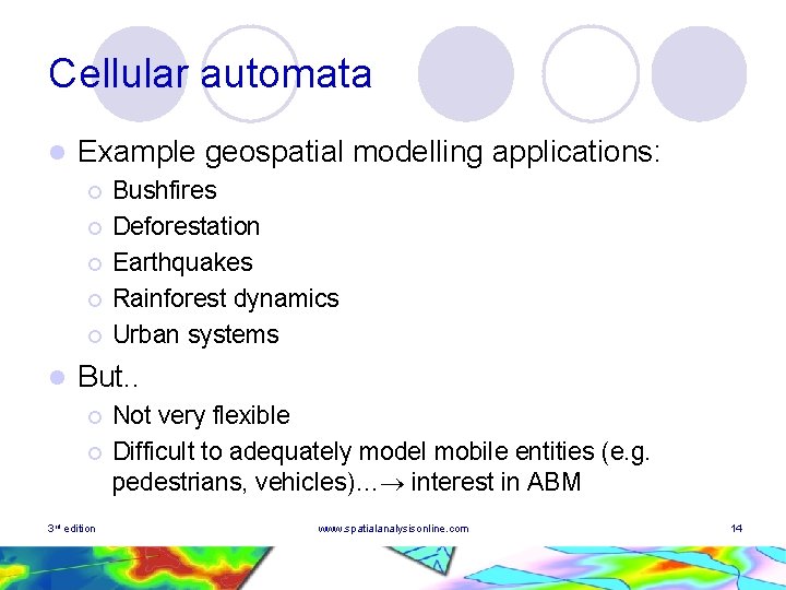 Cellular automata l Example geospatial modelling applications: ¡ ¡ ¡ l Bushfires Deforestation Earthquakes Cellular automata l Example geospatial modelling applications: ¡ ¡ ¡ l Bushfires Deforestation Earthquakes