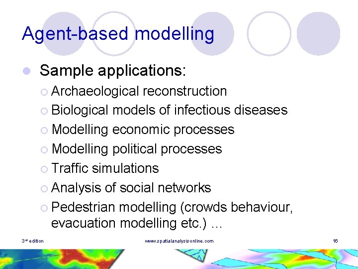 Agent-based modelling l Sample applications: ¡ Archaeological reconstruction ¡ Biological models of infectious diseases Agent-based modelling l Sample applications: ¡ Archaeological reconstruction ¡ Biological models of infectious diseases