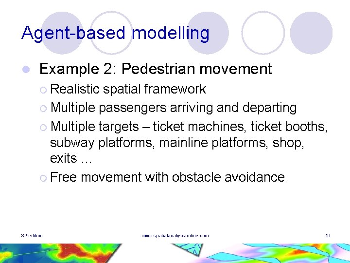 Agent-based modelling l Example 2: Pedestrian movement ¡ Realistic spatial framework ¡ Multiple passengers Agent-based modelling l Example 2: Pedestrian movement ¡ Realistic spatial framework ¡ Multiple passengers