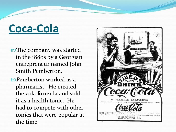 Coca-Cola The company was started in the 1880 s by a Georgian entrepreneur named