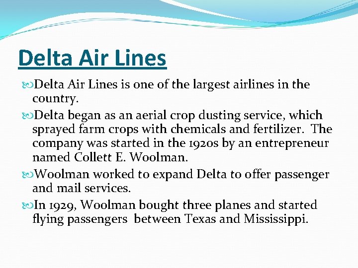 Delta Air Lines is one of the largest airlines in the country. Delta began