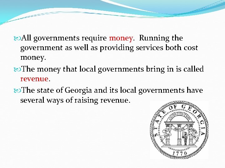  All governments require money. Running the government as well as providing services both