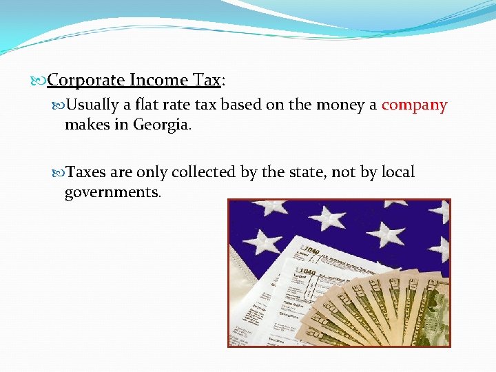  Corporate Income Tax: Usually a flat rate tax based on the money a