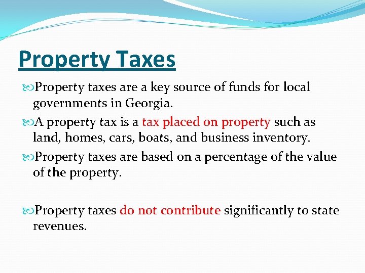 Property Taxes Property taxes are a key source of funds for local governments in