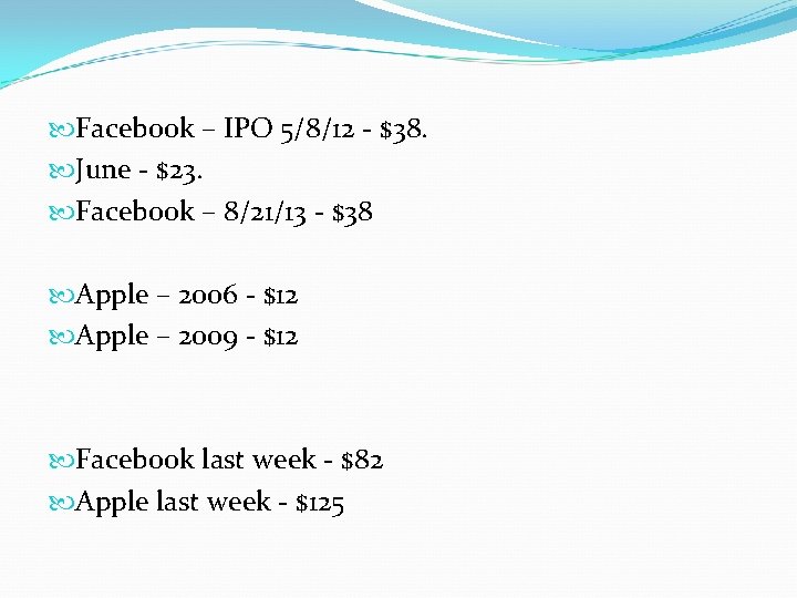  Facebook – IPO 5/8/12 - $38. June - $23. Facebook – 8/21/13 -