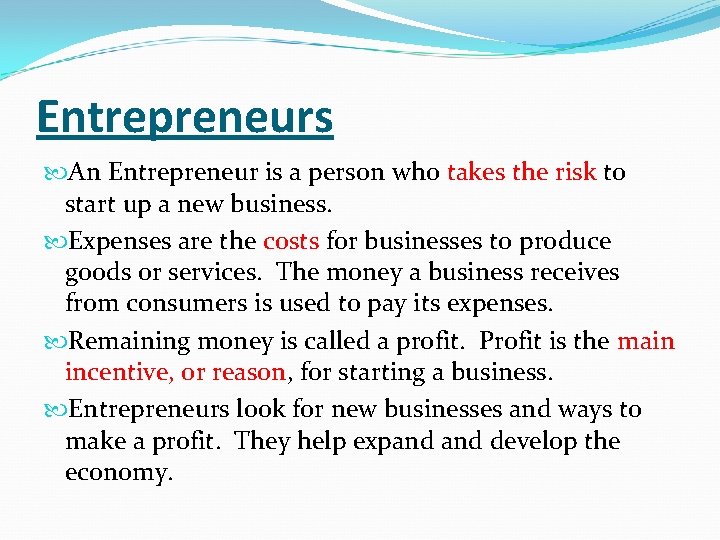 Entrepreneurs An Entrepreneur is a person who takes the risk to start up a