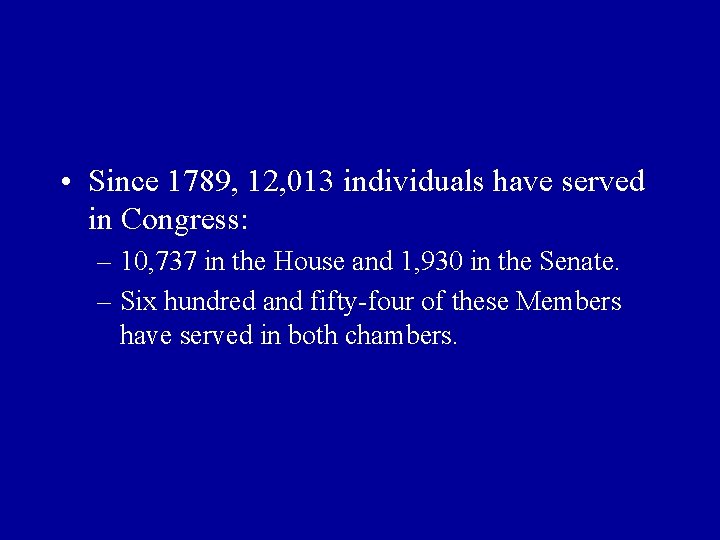  • Since 1789, 12, 013 individuals have served in Congress: – 10, 737