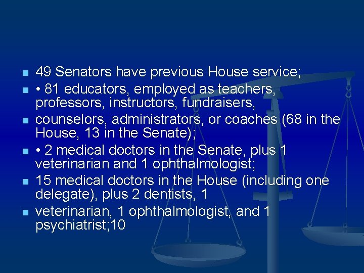 n n n 49 Senators have previous House service; • 81 educators, employed as