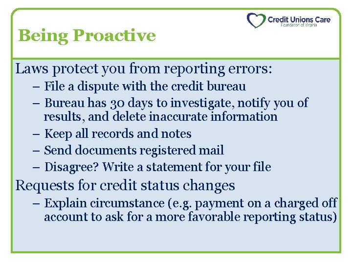 Being Proactive Laws protect you from reporting errors: – File a dispute with the