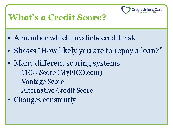 What’s a Credit Score? • A number which predicts credit risk • Shows “How