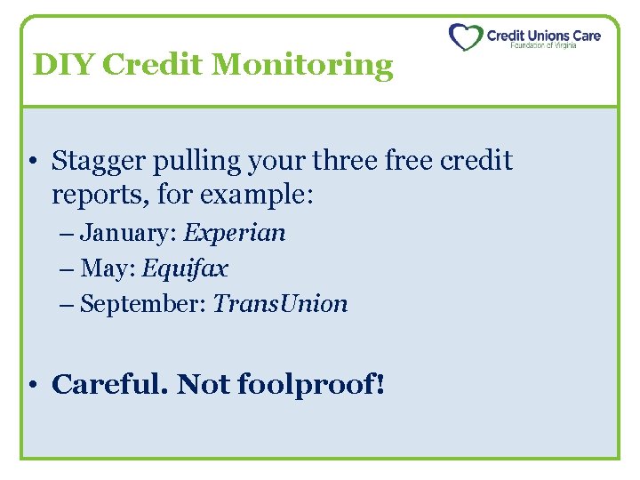 DIY Credit Monitoring • Stagger pulling your three free credit reports, for example: –