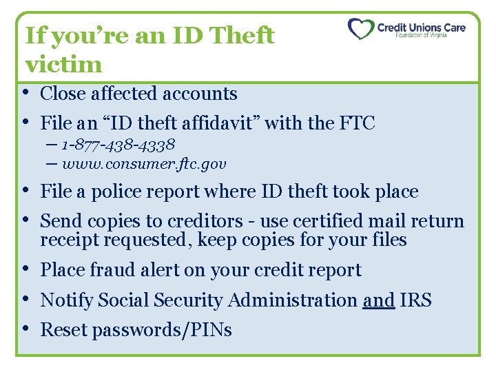 If you’re an ID Theft victim • Close affected accounts • File an “ID