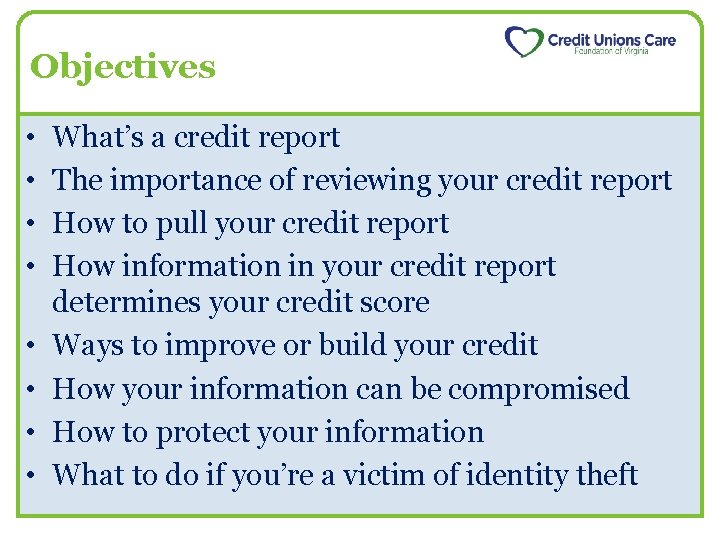 Objectives • • What’s a credit report The importance of reviewing your credit report