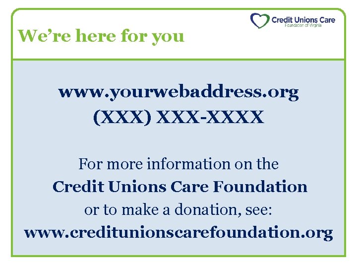 We’re here for you www. yourwebaddress. org (XXX) XXX-XXXX For more information on the