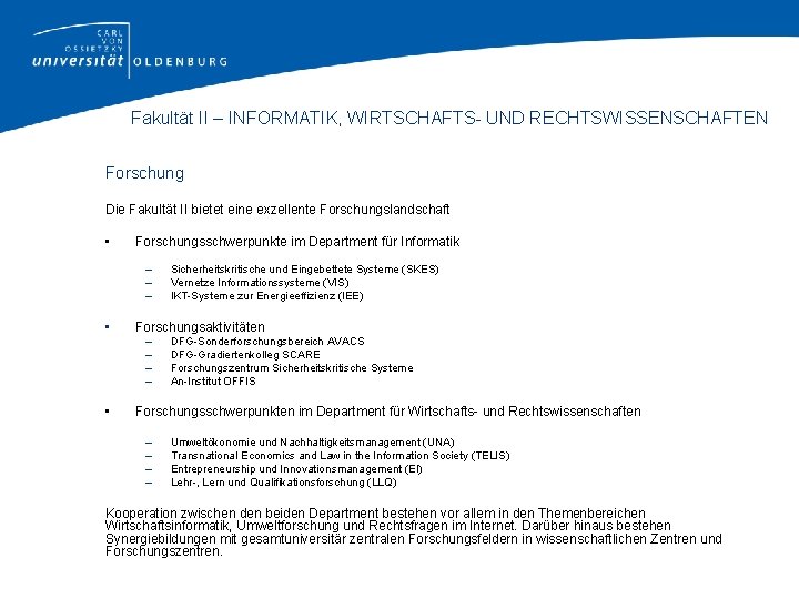 Fakultät II – INFORMATIK, WIRTSCHAFTS- UND RECHTSWISSENSCHAFTEN Forschung Die Fakultät II bietet eine exzellente