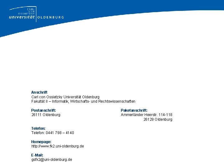 Anschrift Carl con Ossietzky Universität Oldenburg Fakultät II – Informatik, Wirtschafts- und Rechtswissenschaften Postanschrift: