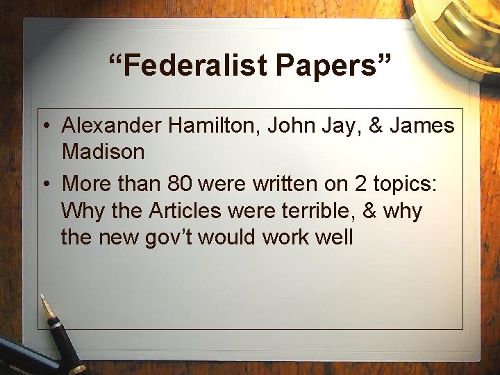 “Federalist Papers” • Alexander Hamilton, John Jay, & James Madison • More than 80