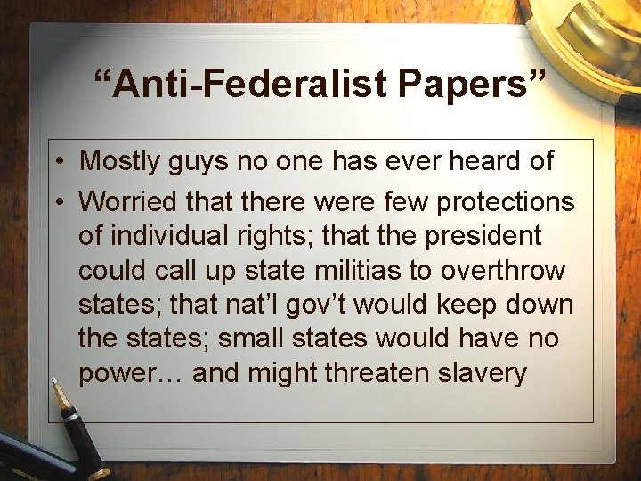 “Anti-Federalist Papers” • Mostly guys no one has ever heard of • Worried that