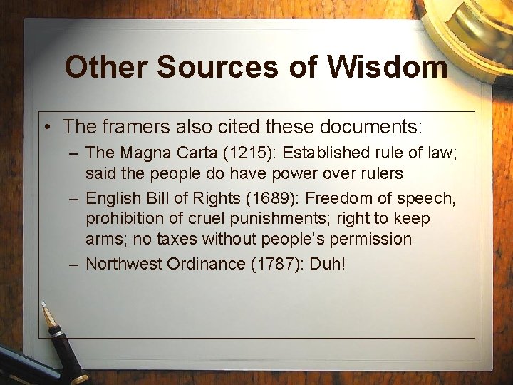 Other Sources of Wisdom • The framers also cited these documents: – The Magna