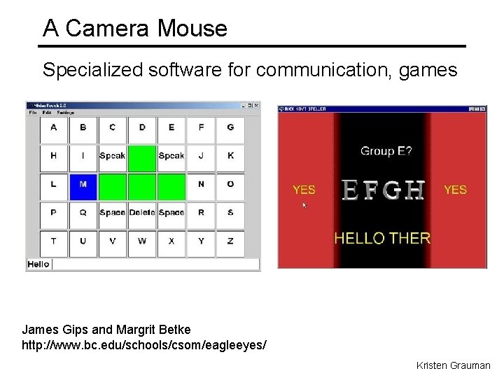 A Camera Mouse Specialized software for communication, games James Gips and Margrit Betke http: