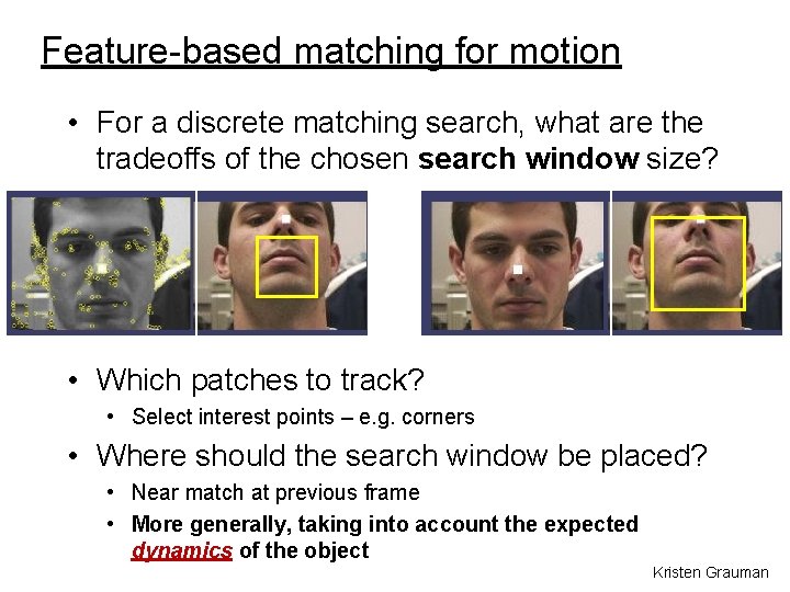 Feature-based matching for motion • For a discrete matching search, what are the tradeoffs