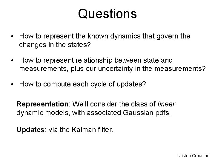 Questions • How to represent the known dynamics that govern the changes in the