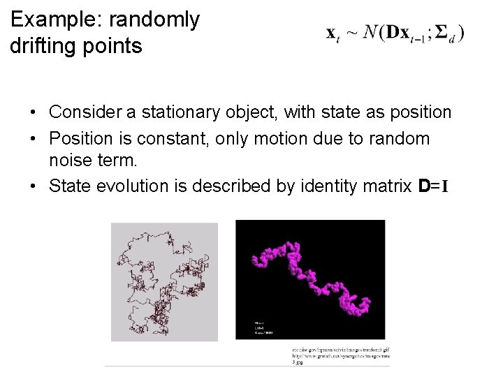 Example: randomly drifting points • Consider a stationary object, with state as position •