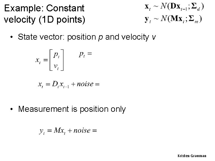 Example: Constant velocity (1 D points) • State vector: position p and velocity v