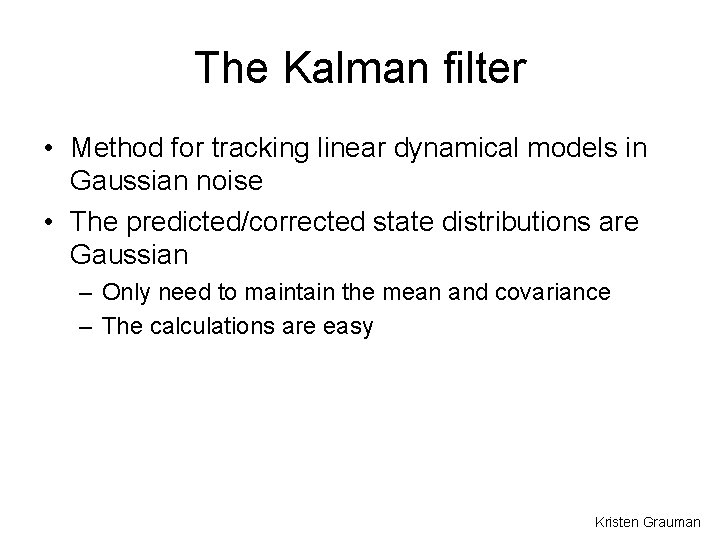 The Kalman filter • Method for tracking linear dynamical models in Gaussian noise •