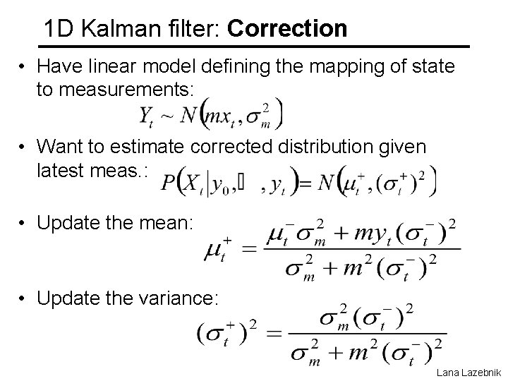 1 D Kalman filter: Correction • Have linear model defining the mapping of state