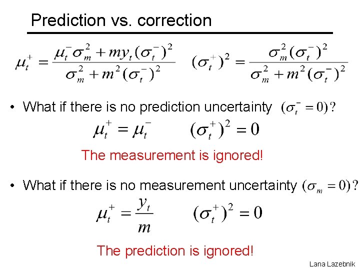 Prediction vs. correction • What if there is no prediction uncertainty The measurement is