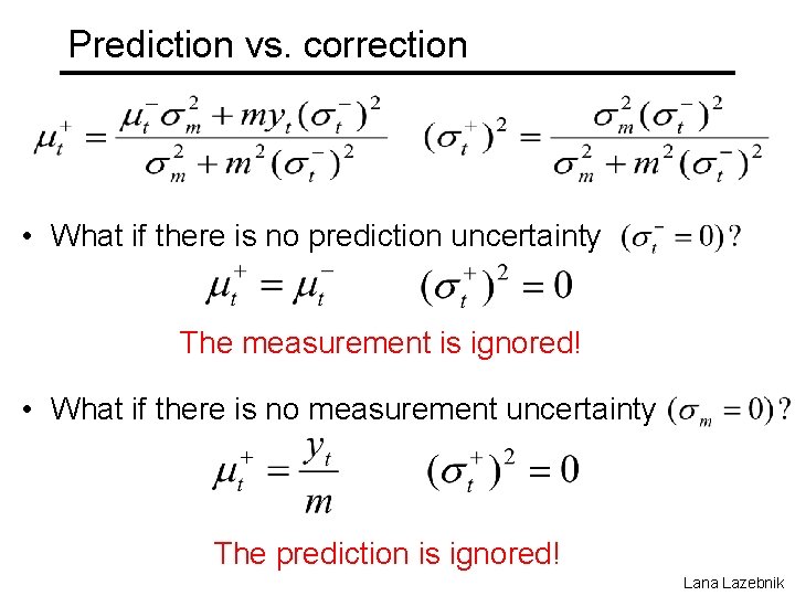 Prediction vs. correction • What if there is no prediction uncertainty The measurement is