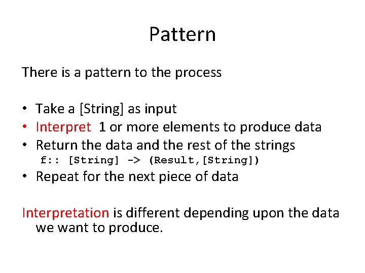 Pattern There is a pattern to the process • Take a [String] as input