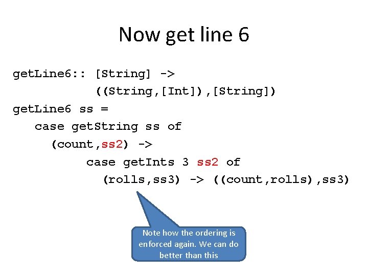 Now get line 6 get. Line 6: : [String] -> ((String, [Int]), [String]) get.